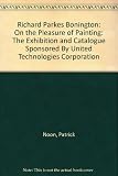 Richard Parkes Bonington On the pleasures of painting