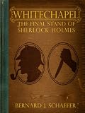 from Bernard Schaffer Whitechapel: The Final Stand of Sherlock Holmes