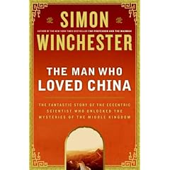The Man Who Loved China: The Fantastic Story of the Eccentric Scientist Who Unlocked the Mysteries of the Middle Kingdom