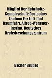 Mitglied Der Helmholtz-Gemeinschaft: Deutsches Zentrum F R Luft- Und Raumfahrt, Alfred-Wegener-Institut, Deutsches Krebsforschungszentrum - 