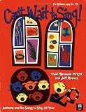 Can't Wait to Sing! Anthems and Fun Songs to Sing All Year (for Children, ages 6-10, CD Included, Reproducible Pages)