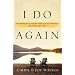 I Do Again: How We Found a Second Chance at Our Marriage--and You Can Too