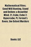 Mathematical Films (Study Guide): Good Will Hunting, Stand and Deliver, a Beautiful Mind, 21, Cube, Cube 2: Hypercube, Pi, Fermat's Room-