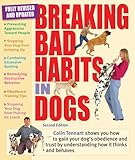 Breaking Bad Habits in Dogs: Learn to Gain Your Dog's Obedience and Trust by Understanding How It Thinks and Behaves