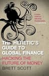 The Heretic's Guide to Global Finance...