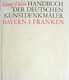 Bayern 1 - Franken - Handbuch der Deutschen Kunstdenkm&auml;ler - Georg Dehio, Tilmann Breuer, Friedrich Oswald, Friedrich Piel