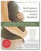 The Pregnancy and Postpartum Anxiety Workbook: Practical Skills to Help You Overcome Anxiety, Worry, Panic Attacks, Obsessions, and Compulsions