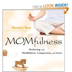 Momfulness: Mothering with Mindfulness, Compassion, and Grace