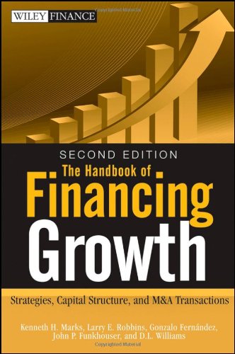 The Handbook of Financing Growth: Strategies - Capital Structure - and M&A Transactions (Wiley Finance)