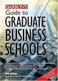 Guide to Graduate Business Schools (Barron's Guide to Graduate Business Schools)