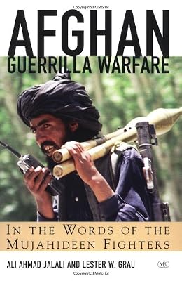 Afghan Guerrilla Warfare: In the Words of the Mujahideen Fighters