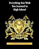 Everything You Wish You Learned in High School