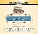 Now What?: The Chapman Guide to Marriage After Children (Marriage Savers)