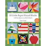 50 Little Paper- Pieced Blocks: Full-Size Patterns to Mix & Match ~ Carol Doak