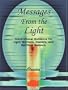 Messages From The Light: Inspirational Guidance for Light Workers, Healers, and Spiritual Seekers