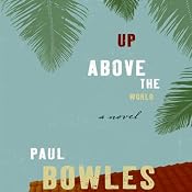 Up Above the World | [Paul Bowles]