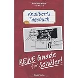 Knallberts Tagebuch, Band 1: Keine Gnade f�r Sch�lervon "Oliver Naatz"