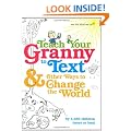 Teach Your Granny to Text and Other Ways to Change the World (We Are What We Do)