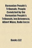 Romanian People's Tribunals: People Convicted by the Romanian People's Tribunals, Ion Antonescu, Albert Wass, Radu Lecca-