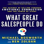 What Great Salespeople Do: The Science of Selling Through Emotional Connection and the Power of Story | [Michael Bosworth]