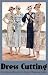 Dress Cutting -- Instructions and Illustrations for Sewing 26 Vintage 1930s Fashions