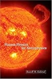 Plasma Physics for Astrophysics (Princeton Series in Astrophysics)