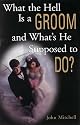 What the Hell Is a Groom and What's He Supposed to Do?