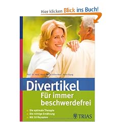 Divertikel: F�r immer beschwerdefrei: Die optimale Therapie. Die richtige Ern�hrung. Mit 50 Rezepten