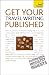 Get Your Travel Writing Published: A Teach Yourself Guide (Teach Yourself: Writing)