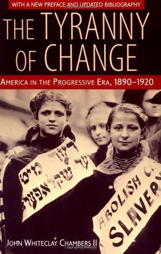 The Tyranny of Change: America in the Progressive Era, 1890-1920 3rd (third) by Chambers, Professor John Whiteclay II (2000) Paperback