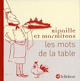 Revue Editions Le Robert  / Ripaille et marmitons : Les mots de la table