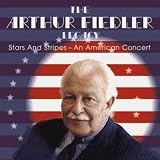 The Arthur Fiedler Legacy: Stars and Stripes - An American Concert