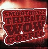 Wow Gospel Smooth Jazz Tribute