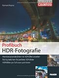 Profibuch HDR-Fotografie - Atemberaubende Bilder mit HDR-Effekt erstellen, Richtig belichten für perfekte HDR-Bilder, HDR-Bilder per Software optimieren