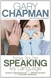 Now Youre Speaking My Language: Honest Communication and Deeper Intimacy for a Stronger Marriage