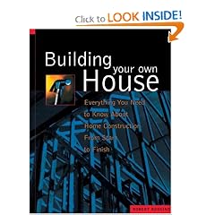 Building Your Own House: Everything You Need to Know about Home Construction from Start to Finish