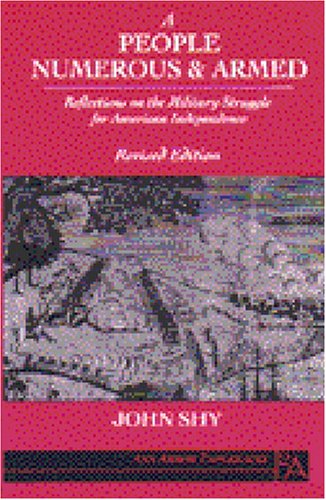 A People Numerous and Armed: Reflections on the Military Struggle for American Independence (Ann Arbor Paperbacks)