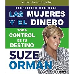 Las Mujeres y el Dinero: Toma Control De Tu Destino (Spanish Edition) by Suze Orman