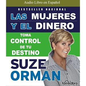 Las Mujeres y el Dinero: Toma Control De Tu Destino (Spanish Edition) by Suze Orman