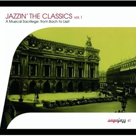 Jazzin' The Classics Vol.1-A Musical Sacrilege From Bach To Liszt