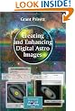 Creating and Enhancing Digital Astro Images: A Guide for Practical Astronomers (Patrick Moore's Practical Astronomy Series)