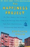 The Happiness Project: Why I Spent a Year Trying to Sing in the Morning, Clean My Closets, Fight Right, Read Aristotle, and Generally Have More Fun
