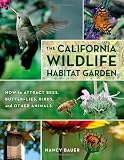 The California Wildlife Habitat Garden: How to Attract Bees, Butterflies, Birds, and Other Animals