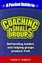 A Pocket Guide to Coaching Small Groups: Befriending Leaders and Helping Groups Produce Fruit