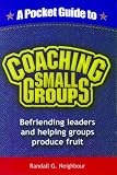 Search : A Pocket Guide to Coaching Small Groups: Befriending Leaders and Helping Groups Produce Fruit