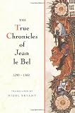 The True Chronicles of Jean le Bel 1290 - 1360