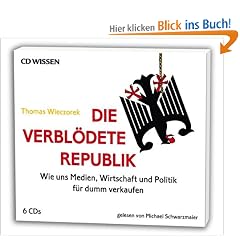 CD WISSEN - Die verbl�dete Republik. Wie uns Medien, Wirtschaft und Politik f�r dumm verkaufen, 6 CDs