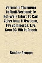 Verein Im Th Ringer Fu Ball-Verband: FC Rot-Wei Erfurt, FC Carl Zeiss Jena, Ff Usv Jena, Fsv S Mmerda, 1. FC Gera 03, Vfb P Neck