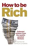 How to be rich : collected wisdom from the world's greatest thinkers