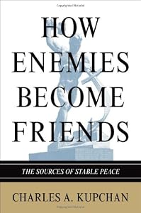 Image of How Enemies Become Friends: The Sources of Stable Peace (Princeton Studies in International History and Politics)